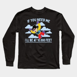 If You Need Me I'll Be At 10.000 Feet Skydiving Parachuting Gift Long Sleeve T-Shirt